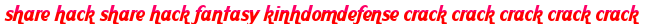 share hack share hack fantasy kinhdomdefense crack crack crack crack crack moi